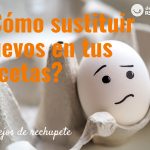 ¿Cómo sustituir el huevo en una receta?